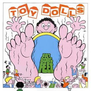 Toy Dolls - Fat Bob's Feet