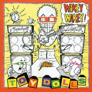 Toy Dolls - Wakey Wakey